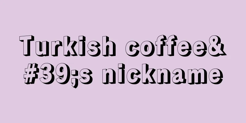 Turkish coffee's nickname