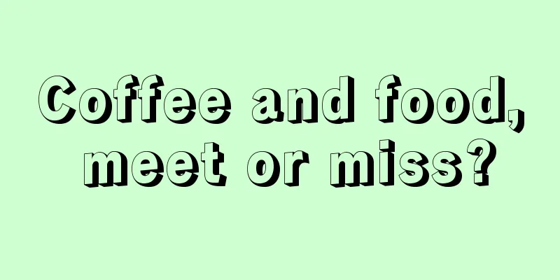 Coffee and food, meet or miss?