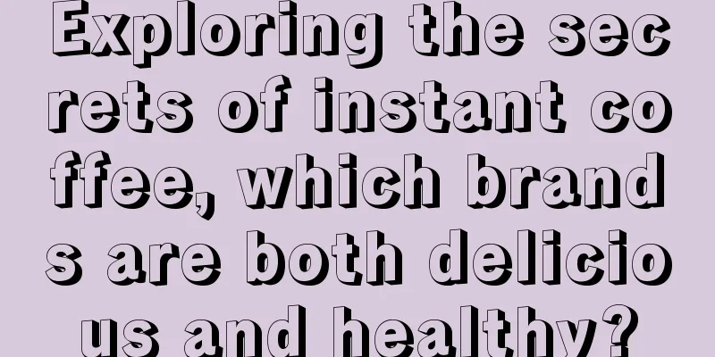 Exploring the secrets of instant coffee, which brands are both delicious and healthy?