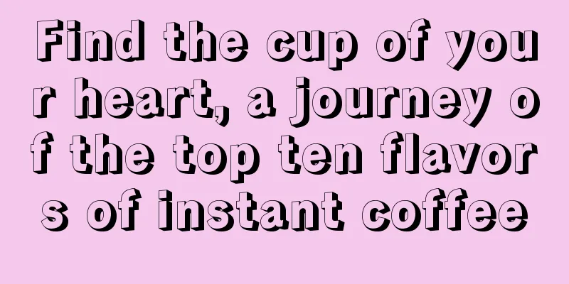 Find the cup of your heart, a journey of the top ten flavors of instant coffee