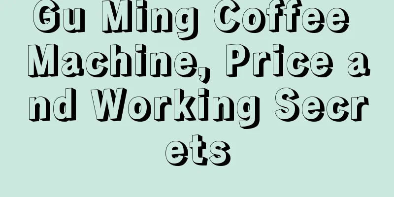 Gu Ming Coffee Machine, Price and Working Secrets