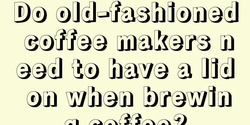 Do old-fashioned coffee makers need to have a lid on when brewing coffee?