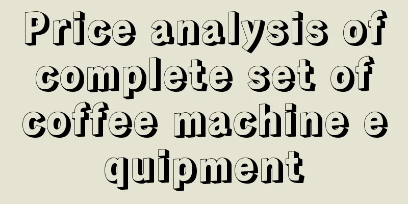 Price analysis of complete set of coffee machine equipment