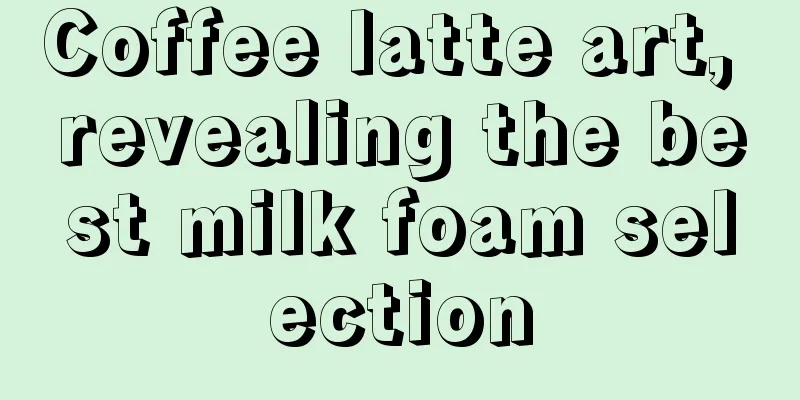 Coffee latte art, revealing the best milk foam selection