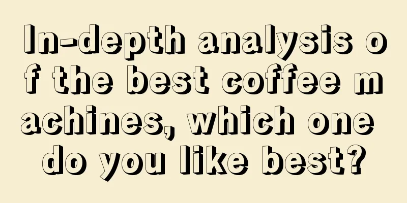 In-depth analysis of the best coffee machines, which one do you like best?