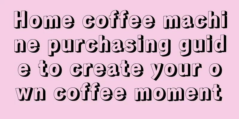 Home coffee machine purchasing guide to create your own coffee moment