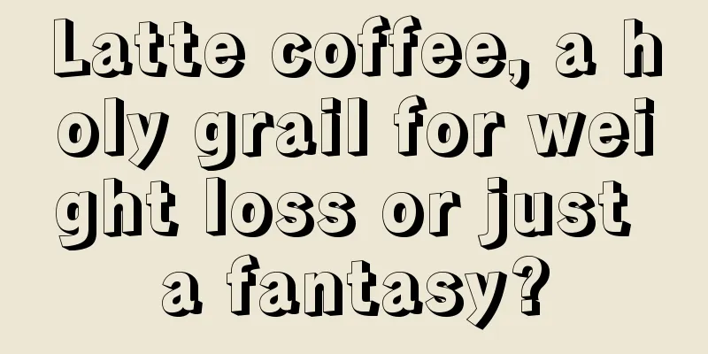 Latte coffee, a holy grail for weight loss or just a fantasy?