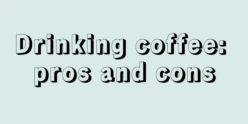 Drinking coffee: pros and cons