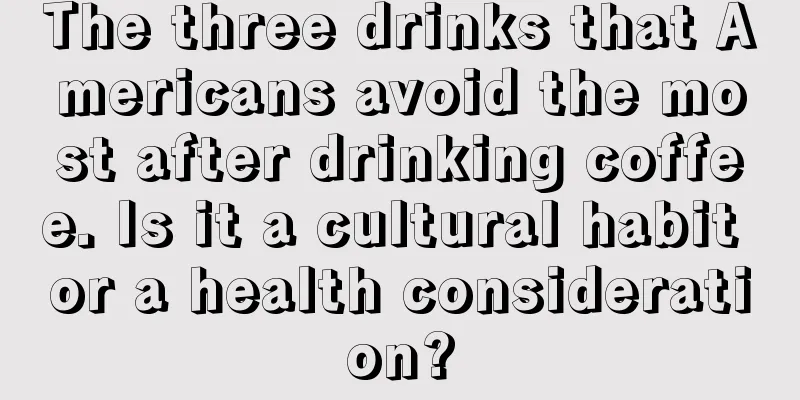 The three drinks that Americans avoid the most after drinking coffee. Is it a cultural habit or a health consideration?