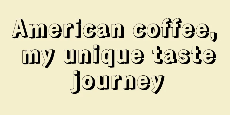 American coffee, my unique taste journey