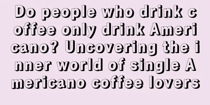 Do people who drink coffee only drink Americano? Uncovering the inner world of single Americano coffee lovers