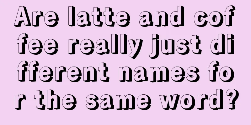 Are latte and coffee really just different names for the same word?