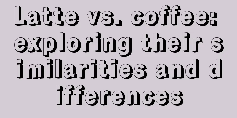 Latte vs. coffee: exploring their similarities and differences