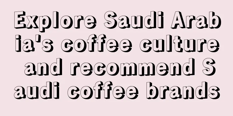 Explore Saudi Arabia's coffee culture and recommend Saudi coffee brands