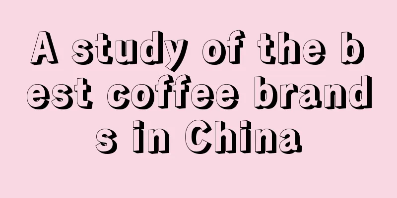 A study of the best coffee brands in China