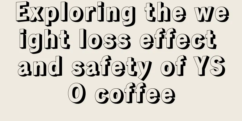 Exploring the weight loss effect and safety of YSO coffee