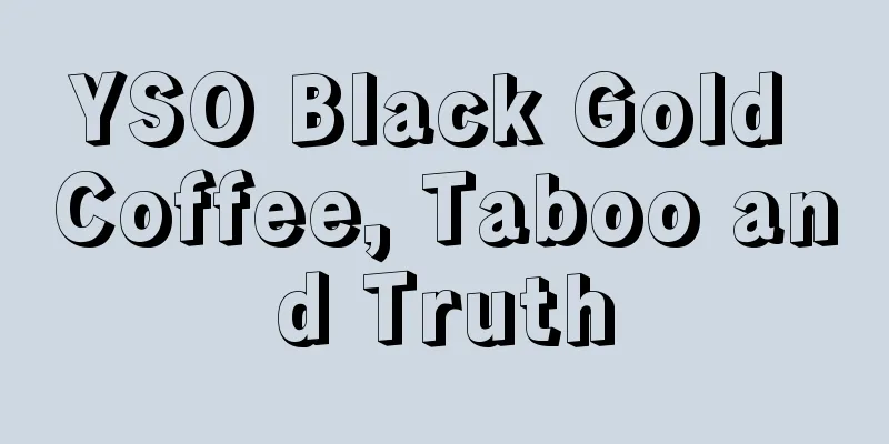 YSO Black Gold Coffee, Taboo and Truth