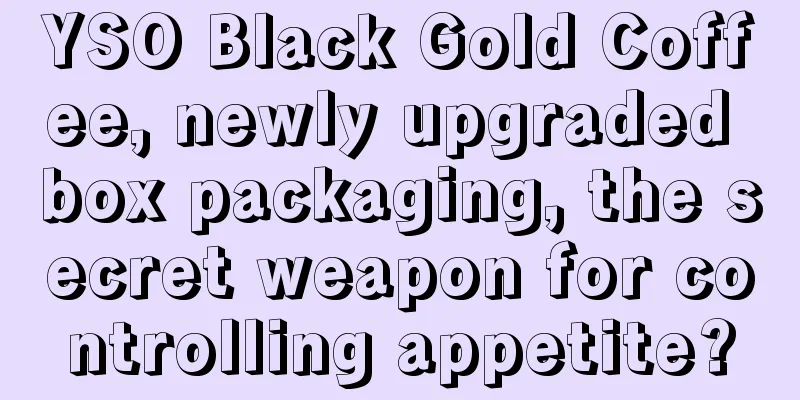 YSO Black Gold Coffee, newly upgraded box packaging, the secret weapon for controlling appetite?