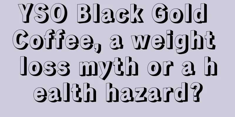 YSO Black Gold Coffee, a weight loss myth or a health hazard?