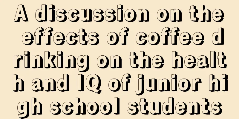 A discussion on the effects of coffee drinking on the health and IQ of junior high school students