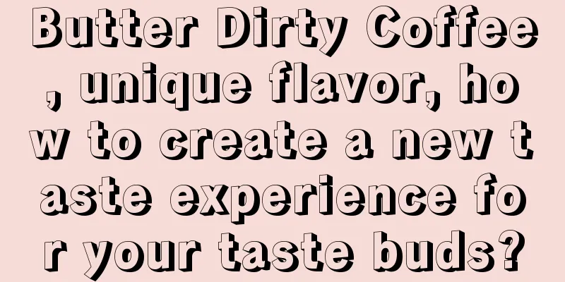 Butter Dirty Coffee, unique flavor, how to create a new taste experience for your taste buds?