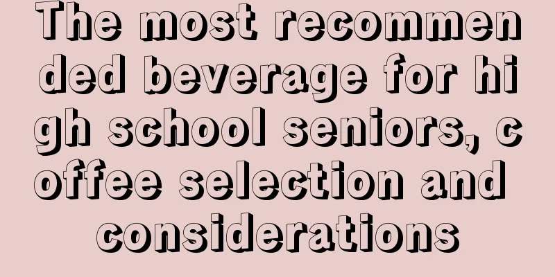 The most recommended beverage for high school seniors, coffee selection and considerations