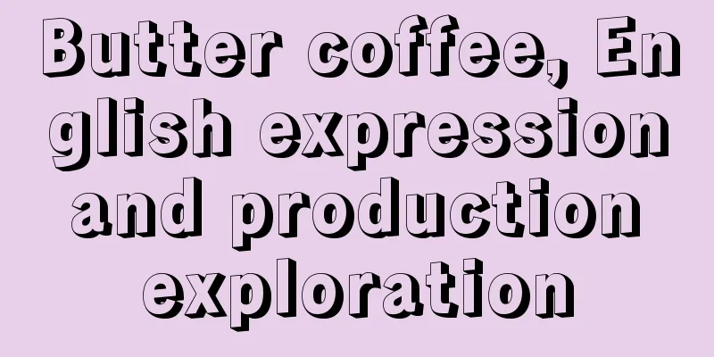 Butter coffee, English expression and production exploration