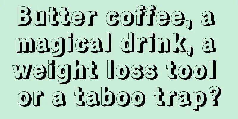 Butter coffee, a magical drink, a weight loss tool or a taboo trap?