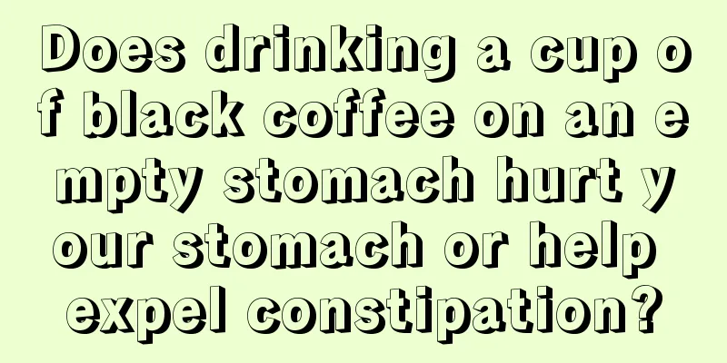 Does drinking a cup of black coffee on an empty stomach hurt your stomach or help expel constipation?