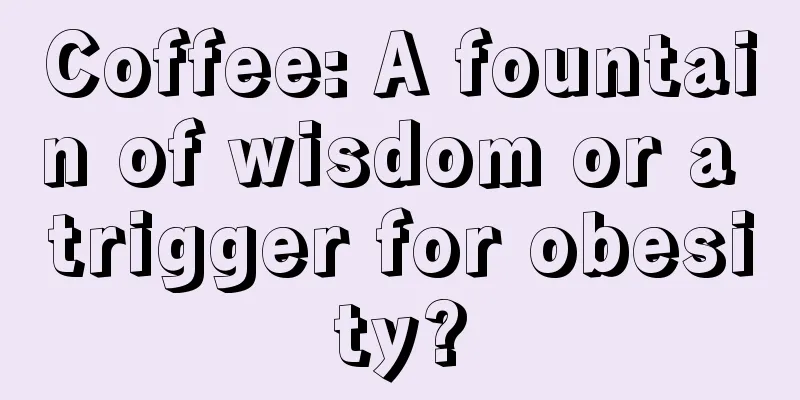 Coffee: A fountain of wisdom or a trigger for obesity?