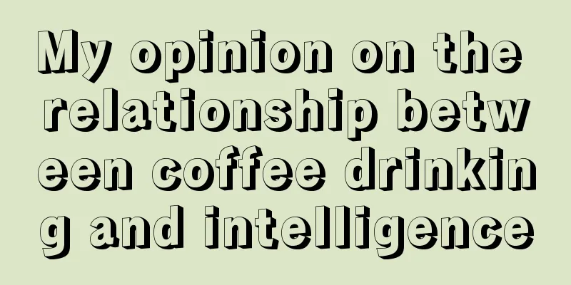 My opinion on the relationship between coffee drinking and intelligence