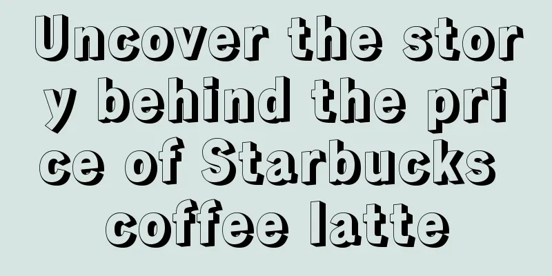 Uncover the story behind the price of Starbucks coffee latte