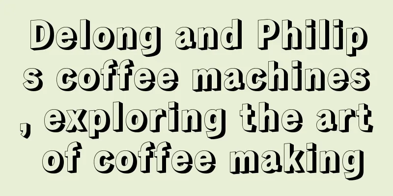 Delong and Philips coffee machines, exploring the art of coffee making