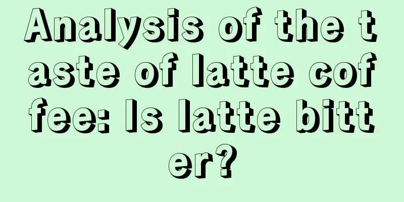 Analysis of the taste of latte coffee: Is latte bitter?