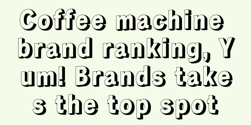 Coffee machine brand ranking, Yum! Brands takes the top spot