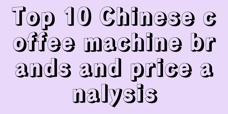 Top 10 Chinese coffee machine brands and price analysis