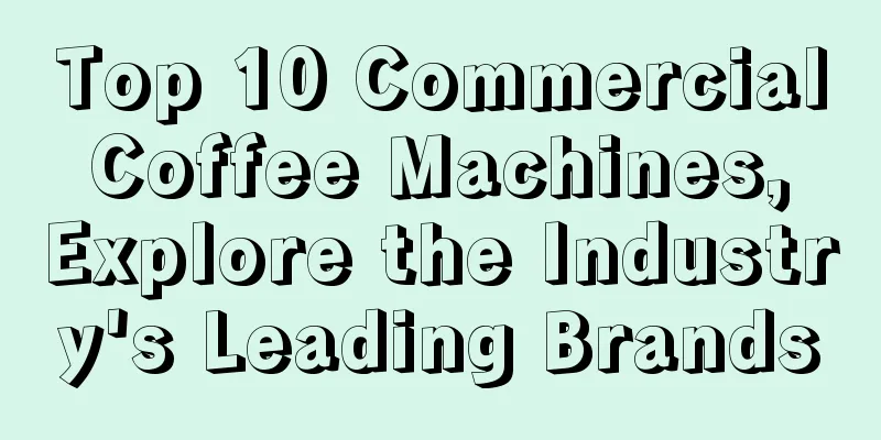 Top 10 Commercial Coffee Machines, Explore the Industry's Leading Brands