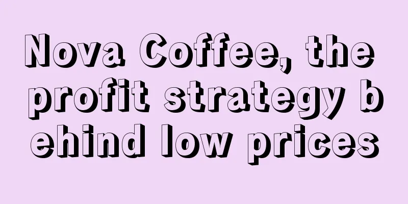 Nova Coffee, the profit strategy behind low prices