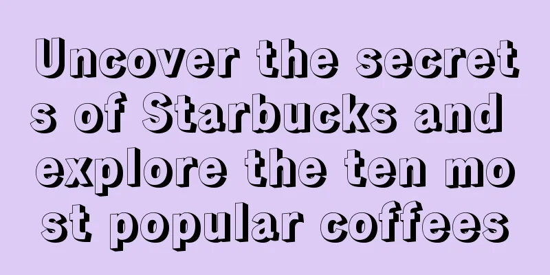 Uncover the secrets of Starbucks and explore the ten most popular coffees