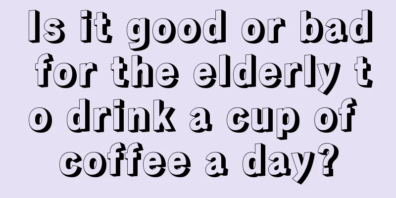 Is it good or bad for the elderly to drink a cup of coffee a day?