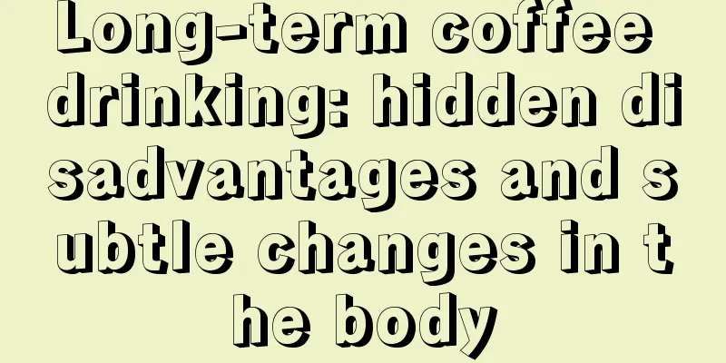 Long-term coffee drinking: hidden disadvantages and subtle changes in the body