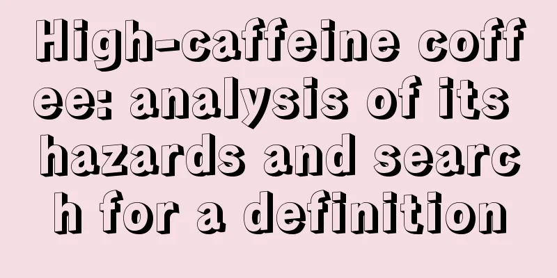 High-caffeine coffee: analysis of its hazards and search for a definition