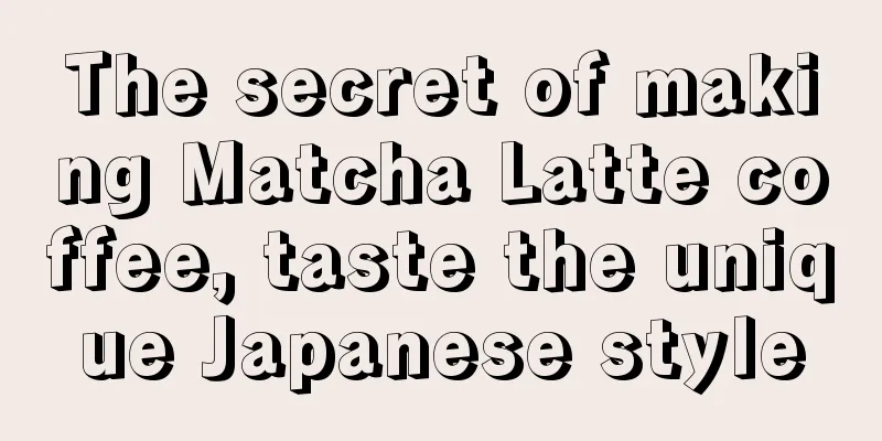 The secret of making Matcha Latte coffee, taste the unique Japanese style