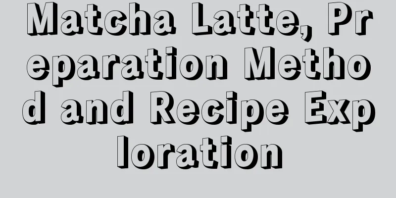 Matcha Latte, Preparation Method and Recipe Exploration