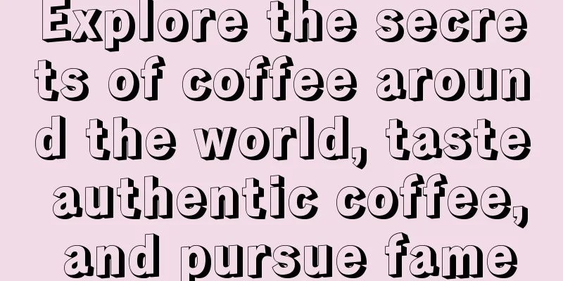 Explore the secrets of coffee around the world, taste authentic coffee, and pursue fame