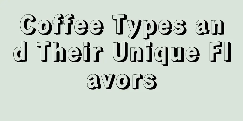 Coffee Types and Their Unique Flavors