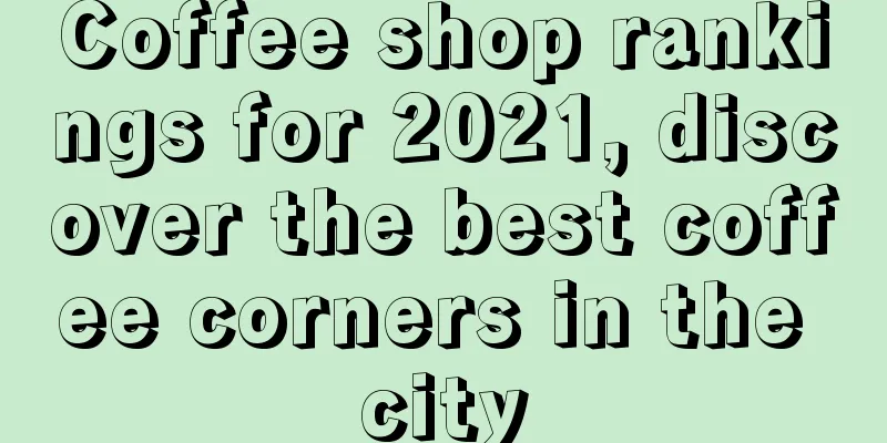 Coffee shop rankings for 2021, discover the best coffee corners in the city