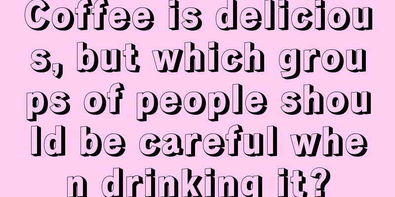 Coffee is delicious, but which groups of people should be careful when drinking it?