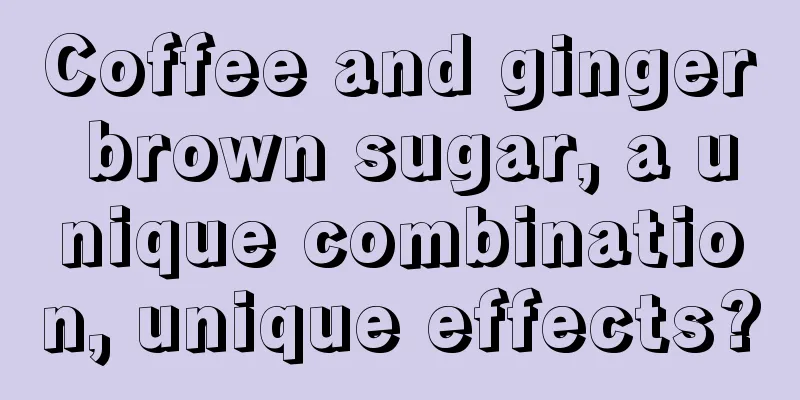 Coffee and ginger brown sugar, a unique combination, unique effects?