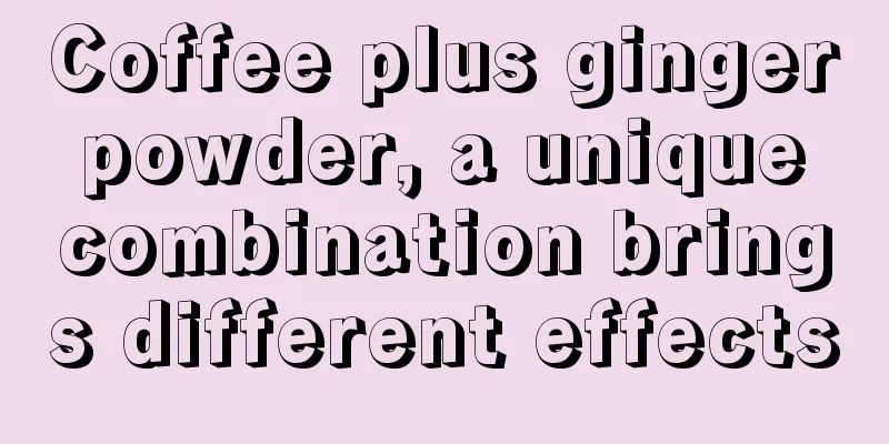 Coffee plus ginger powder, a unique combination brings different effects